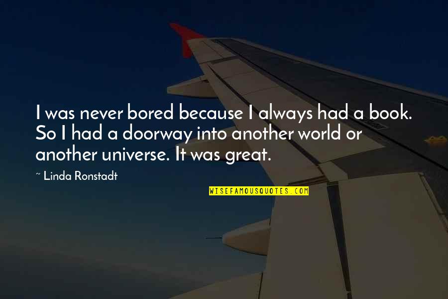 Never Never Book Quotes By Linda Ronstadt: I was never bored because I always had