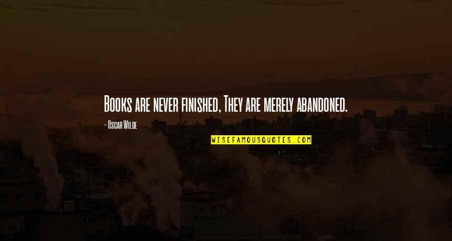 Never Never Book Quotes By Oscar Wilde: Books are never finished, They are merely abandoned. Never Never Book Quotes By Oscar Wilde: Books are never finished, They are merely abandoned.
