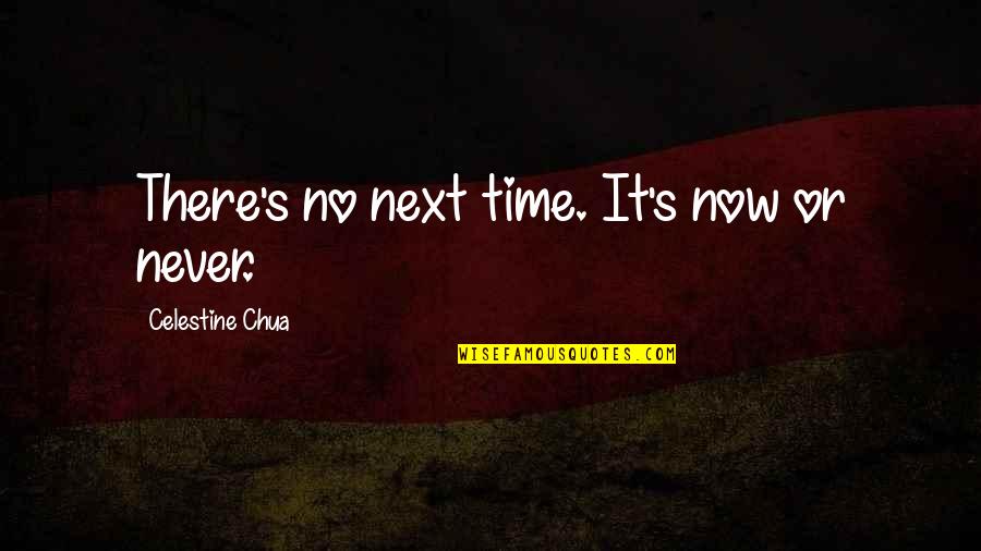 Never No Quotes By Celestine Chua: There's no next time. It's now or never.
