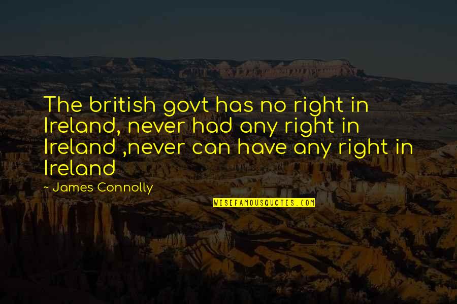 Never No Quotes By James Connolly: The british govt has no right in Ireland,