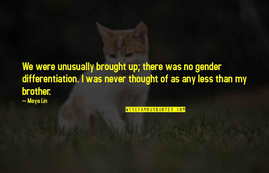 Never No Quotes By Maya Lin: We were unusually brought up; there was no