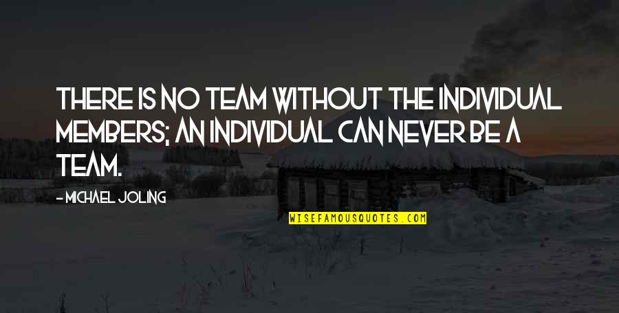 Never No Quotes By Michael Joling: There is no team without the individual members;