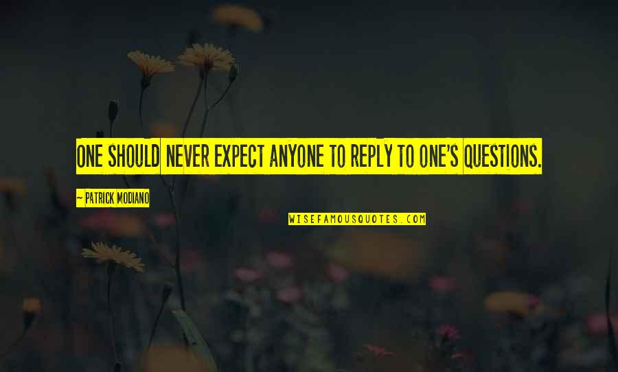 Never No Quotes By Patrick Modiano: One should never expect anyone to reply to