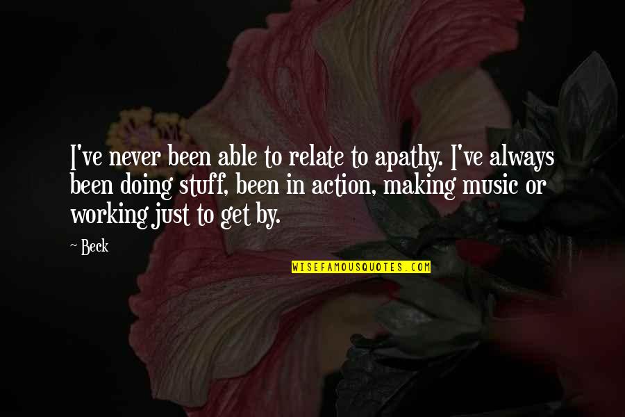 Never Not Working Quotes By Beck: I've never been able to relate to apathy.