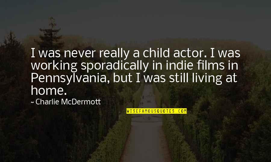 Never Not Working Quotes By Charlie McDermott: I was never really a child actor. I