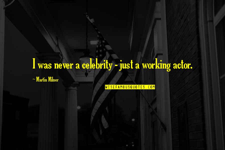 Never Not Working Quotes By Martin Milner: I was never a celebrity - just a