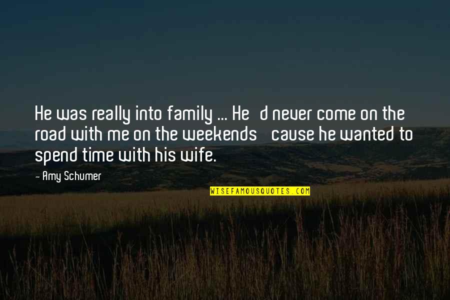 Never On Time Quotes By Amy Schumer: He was really into family ... He'd never