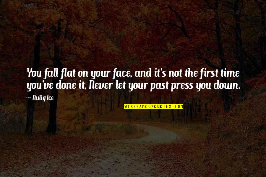 Never On Time Quotes By Auliq Ice: You fall flat on your face, and it's