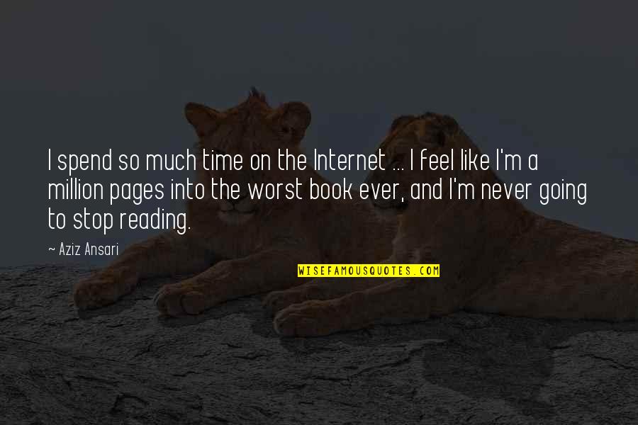 Never On Time Quotes By Aziz Ansari: I spend so much time on the Internet