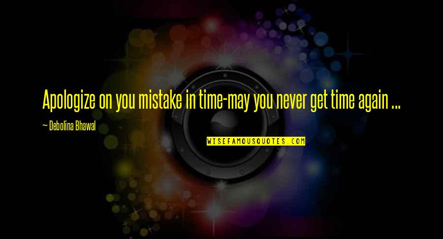 Never On Time Quotes By Debolina Bhawal: Apologize on you mistake in time-may you never