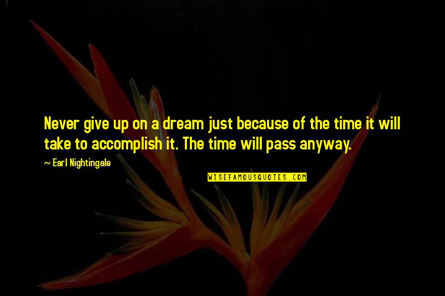 Never On Time Quotes By Earl Nightingale: Never give up on a dream just because