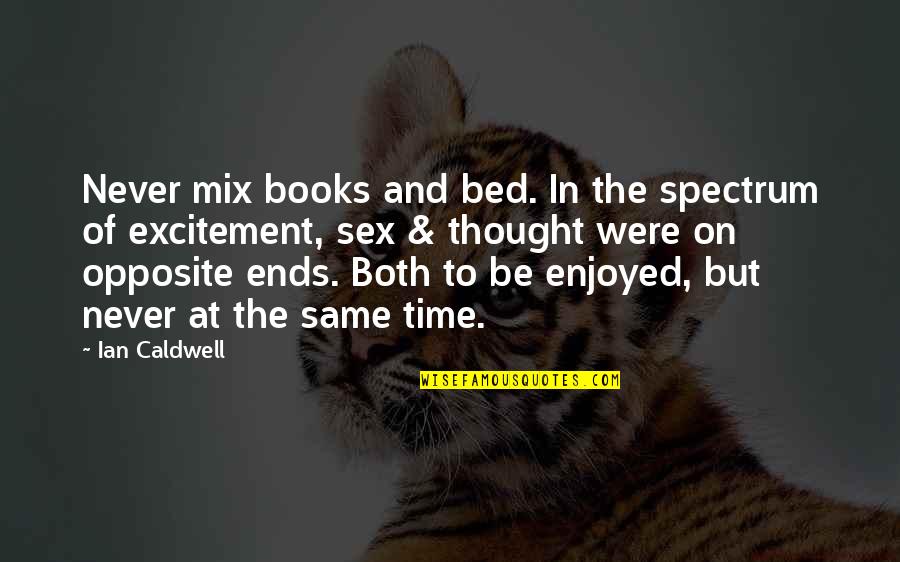 Never On Time Quotes By Ian Caldwell: Never mix books and bed. In the spectrum