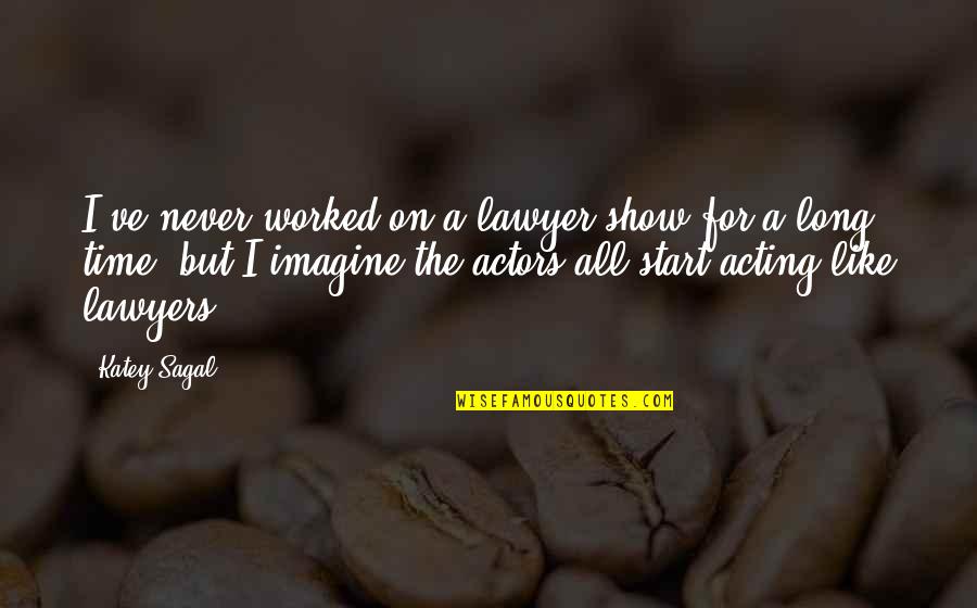 Never On Time Quotes By Katey Sagal: I've never worked on a lawyer show for