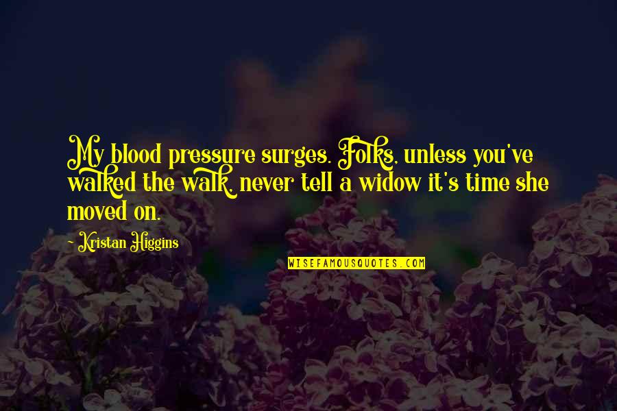Never On Time Quotes By Kristan Higgins: My blood pressure surges. Folks, unless you've walked