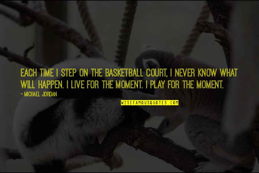 Never On Time Quotes By Michael Jordan: Each time I step on the basketball court,