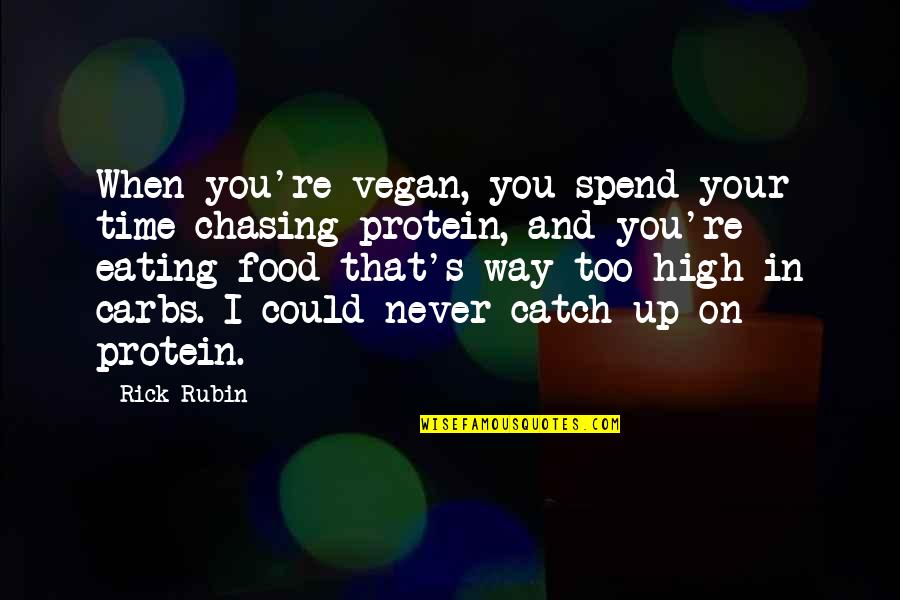 Never On Time Quotes By Rick Rubin: When you're vegan, you spend your time chasing