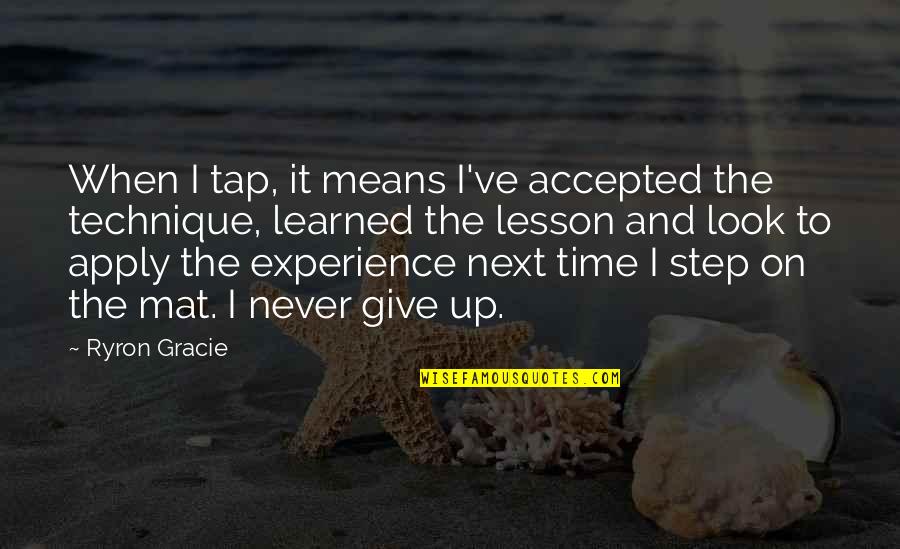 Never On Time Quotes By Ryron Gracie: When I tap, it means I've accepted the