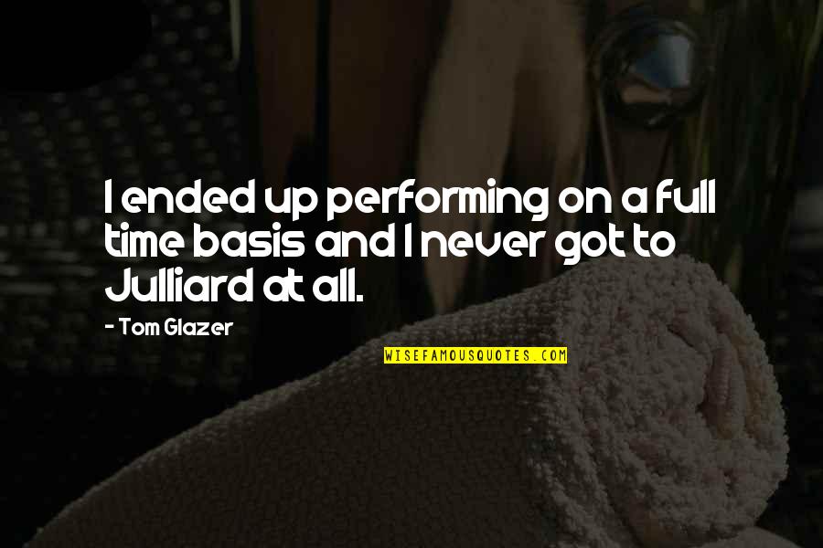 Never On Time Quotes By Tom Glazer: I ended up performing on a full time