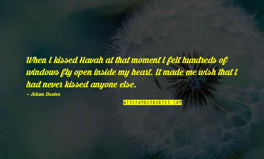 Never Open Your Heart Quotes By Adam Davies: When I kissed Havah at that moment I