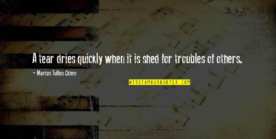 Never Play With Someone's Heart Quotes By Marcus Tullius Cicero: A tear dries quickly when it is shed