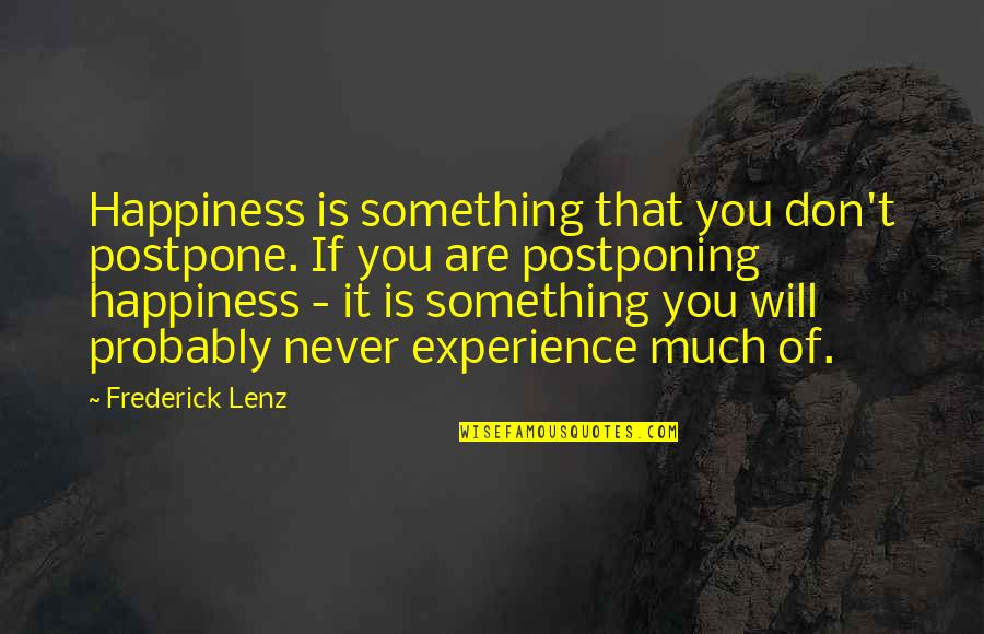 Never Postpone Quotes By Frederick Lenz: Happiness is something that you don't postpone. If