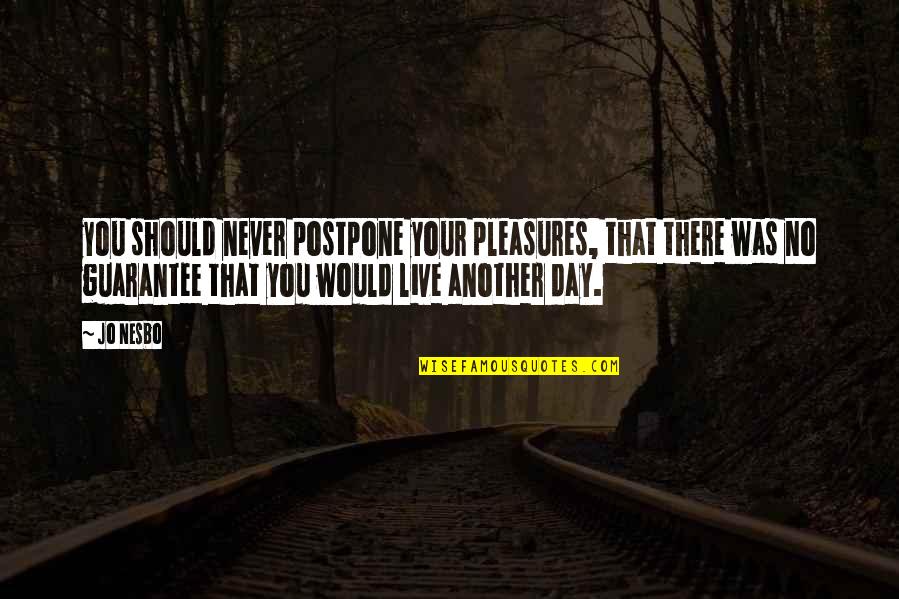 Never Postpone Quotes By Jo Nesbo: you should never postpone your pleasures, that there