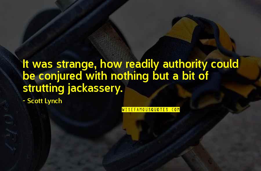 Never Postpone Quotes By Scott Lynch: It was strange, how readily authority could be