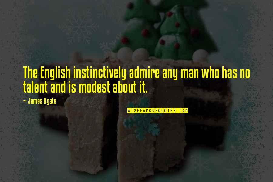 Never Prejudice Quotes By James Agate: The English instinctively admire any man who has