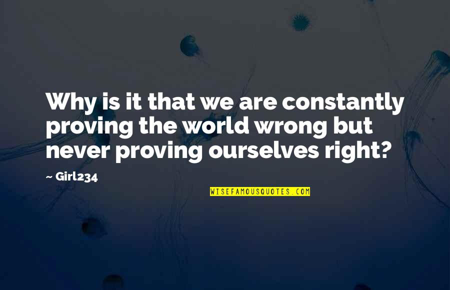 Never Prove Quotes By Girl234: Why is it that we are constantly proving Never Prove Quotes By Girl234: Why is it that we are constantly proving