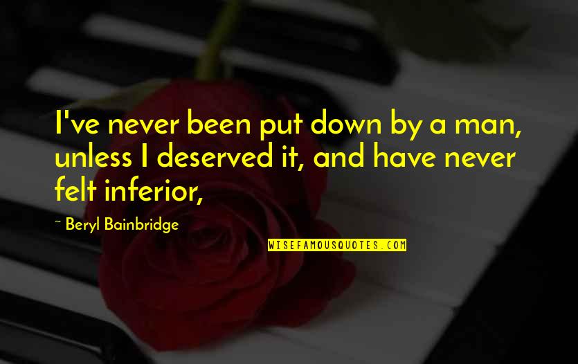 Never Put Down Quotes By Beryl Bainbridge: I've never been put down by a man,
