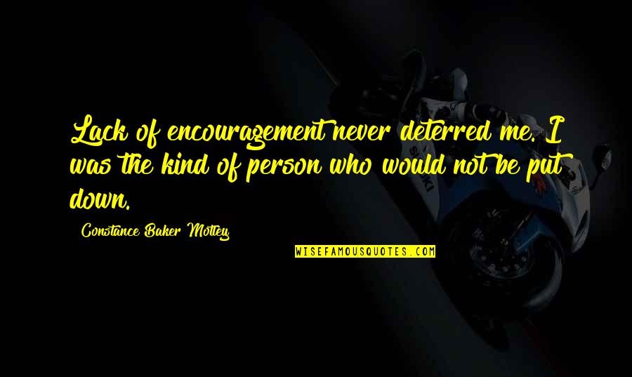 Never Put Down Quotes By Constance Baker Motley: Lack of encouragement never deterred me. I was