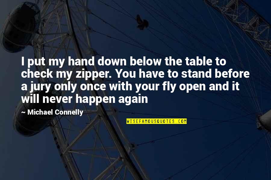 Never Put Down Quotes By Michael Connelly: I put my hand down below the table