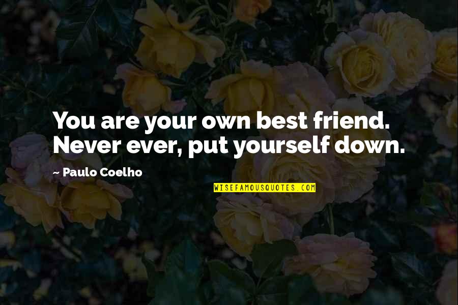 Never Put Down Quotes By Paulo Coelho: You are your own best friend. Never ever,