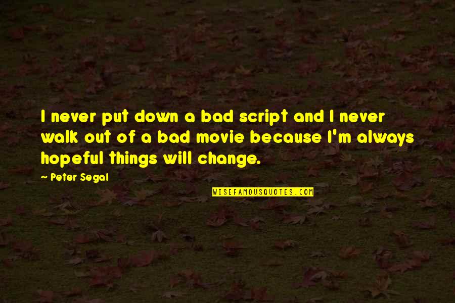 Never Put Down Quotes By Peter Segal: I never put down a bad script and