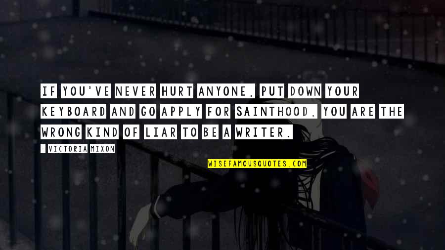 Never Put Down Quotes By Victoria Mixon: If you've never hurt anyone, put down your