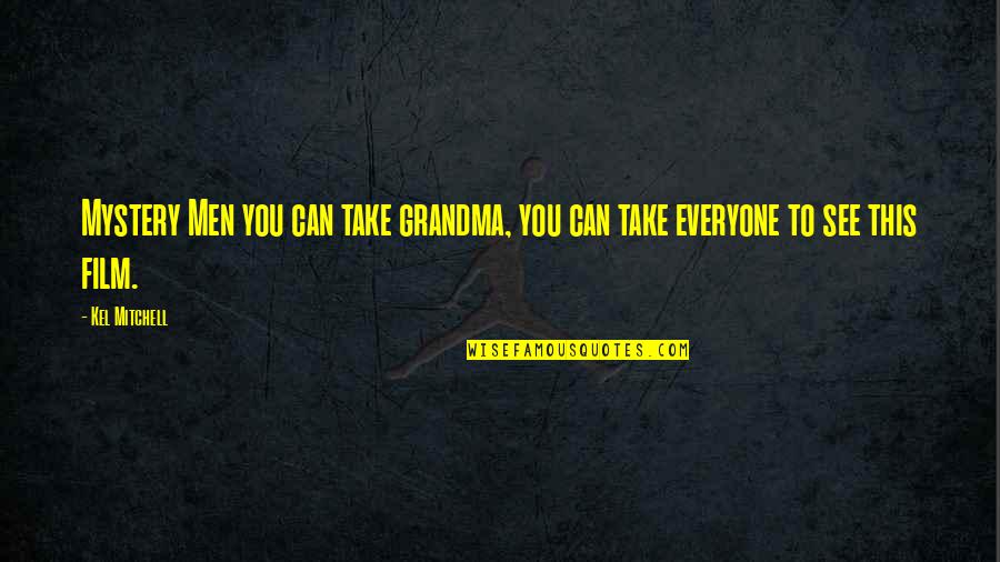 Never Put High Expectations Quotes By Kel Mitchell: Mystery Men you can take grandma, you can