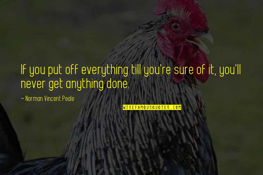 Never Put Off Quotes By Norman Vincent Peale: If you put off everything till you're sure Never Put Off Quotes By Norman Vincent Peale: If you put off everything till you're sure