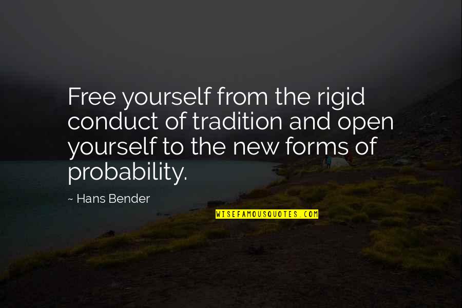 Never Put Off Until Tomorrow Quote Quotes By Hans Bender: Free yourself from the rigid conduct of tradition