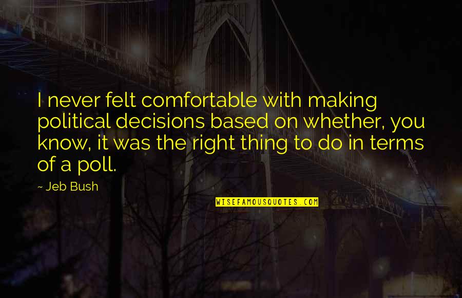 Never Put Your Life On Hold Quotes By Jeb Bush: I never felt comfortable with making political decisions