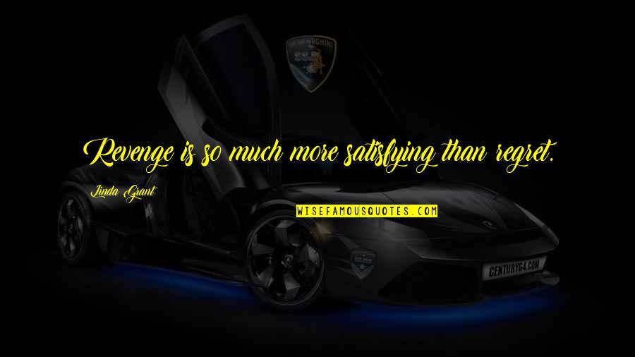 Never Put Your Life On Hold Quotes By Linda Grant: Revenge is so much more satisfying than regret.