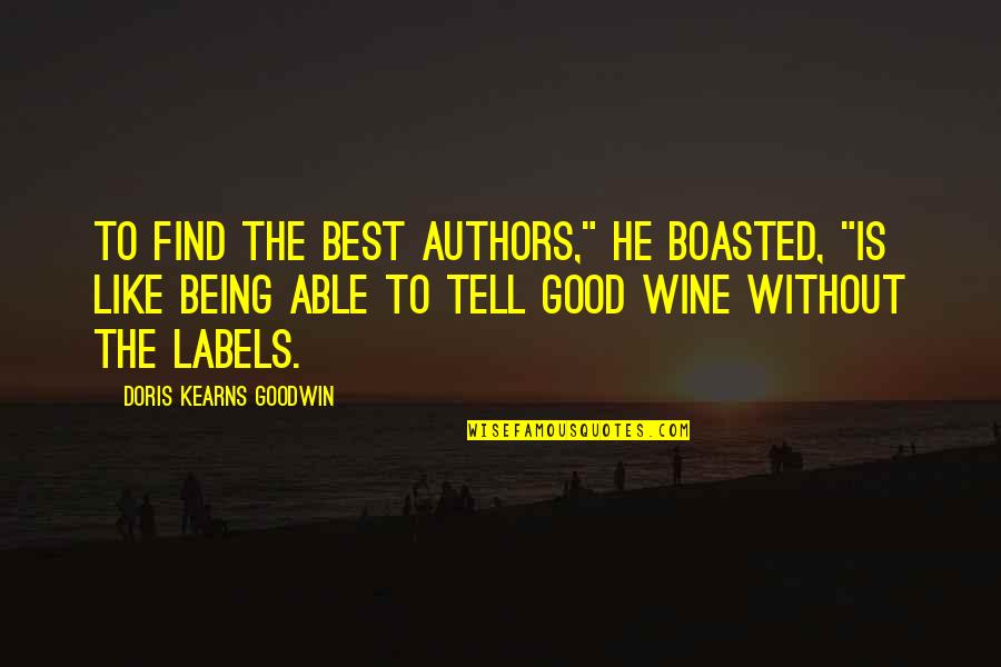Never Question Why Quotes By Doris Kearns Goodwin: To find the best authors," he boasted, "is