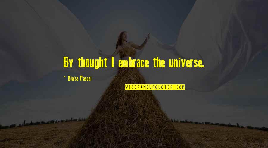 Never Quit Football Quotes By Blaise Pascal: By thought I embrace the universe.