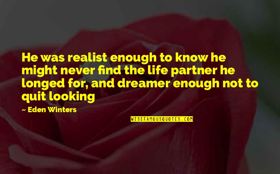 Never Quit Love Quotes By Eden Winters: He was realist enough to know he might