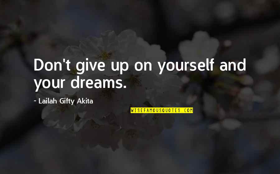 Never Quit Love Quotes By Lailah Gifty Akita: Don't give up on yourself and your dreams.