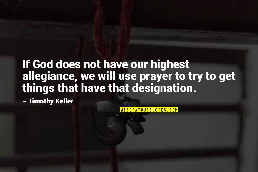 Never Quit Love Quotes By Timothy Keller: If God does not have our highest allegiance,