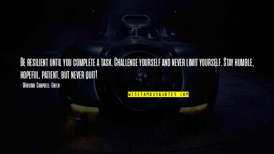 Never Quit Love Quotes By Winsome Campbell-Green: Be resilient until you complete a task. Challenge