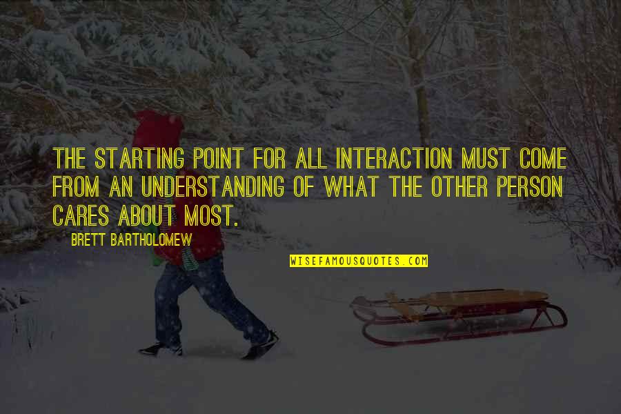 Never Quit Quote Quotes By Brett Bartholomew: The starting point for all interaction must come Never Quit Quote Quotes By Brett Bartholomew: The starting point for all interaction must come