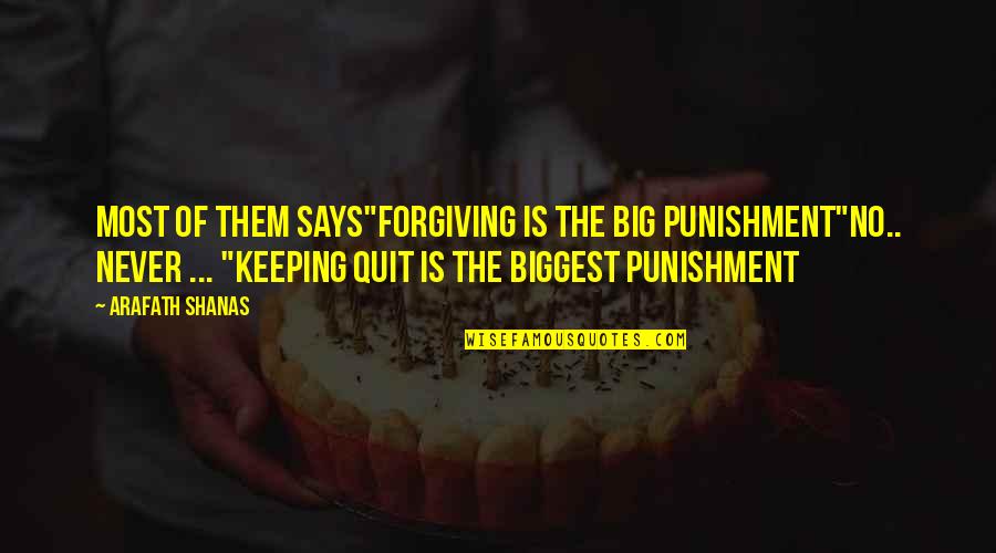 Never Quit Quotes By Arafath Shanas: Most of them says"Forgiving is the big punishment"No.. Never Quit Quotes By Arafath Shanas: Most of them says"Forgiving is the big punishment"No..