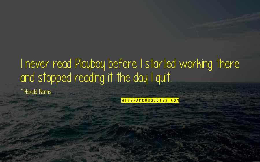 Never Quit Quotes By Harold Ramis: I never read Playboy before I started working Never Quit Quotes By Harold Ramis: I never read Playboy before I started working