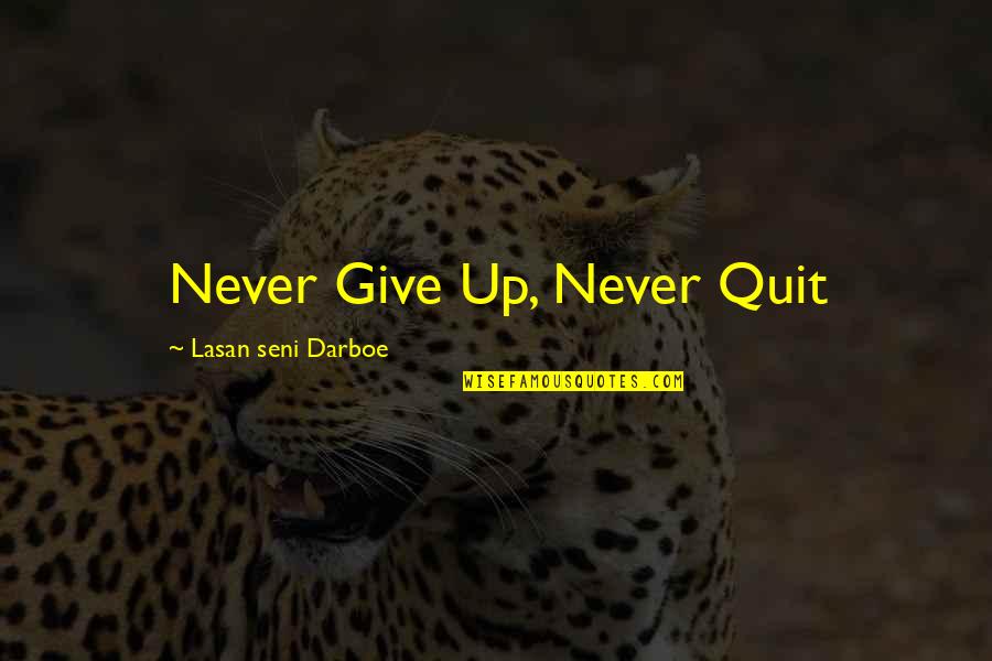 Never Quit Quotes By Lasan Seni Darboe: Never Give Up, Never Quit Never Quit Quotes By Lasan Seni Darboe: Never Give Up, Never Quit